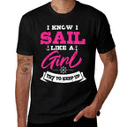 I Know I Sail Like A Girl Try To Keep Up Sailor Gift Sailing  Trendy Pattern T-Shirt