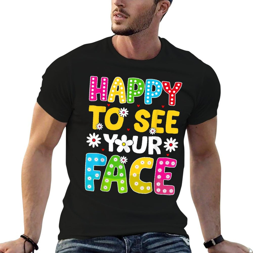 Happy To See Your Face Teacher Kids Funny Back To School Comfortable T-Shirt