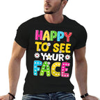 Happy To See Your Face Teacher Kids Funny Back To School Comfortable T-Shirt