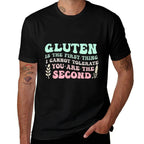 Gluten Is The First Thing I Cannot Tolerate Anti Gluten  Quick-drying T-Shirt