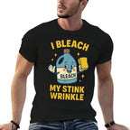 I Bleach My Stink Wrinkle Funny Cleaning Humor Sarcasm  Eco-friendly Material T-Shirt