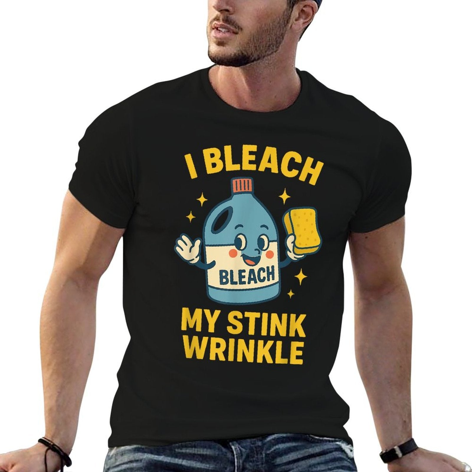 I Bleach My Stink Wrinkle Funny Cleaning Humor Sarcasm  Eco-friendly Material T-Shirt