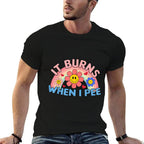 Funny Humor It Burns When I Pee Sarcastic Inappropriate  High-quality Stitching T-Shirt
