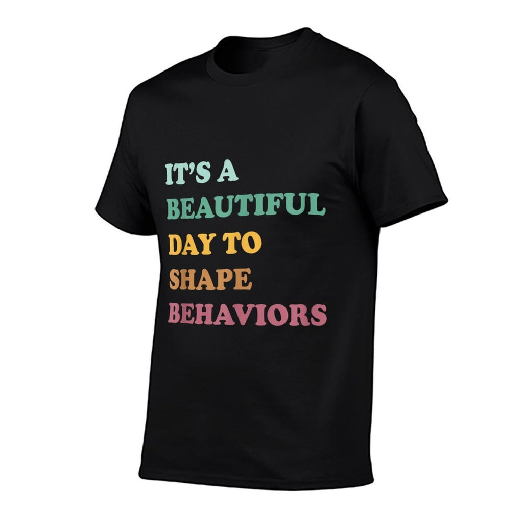 Funny Its A Beautiful Day To Shape Behaviors Cool  Odor-resistant T-Shirt