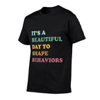 Funny Its A Beautiful Day To Shape Behaviors Cool  Odor-resistant T-Shirt