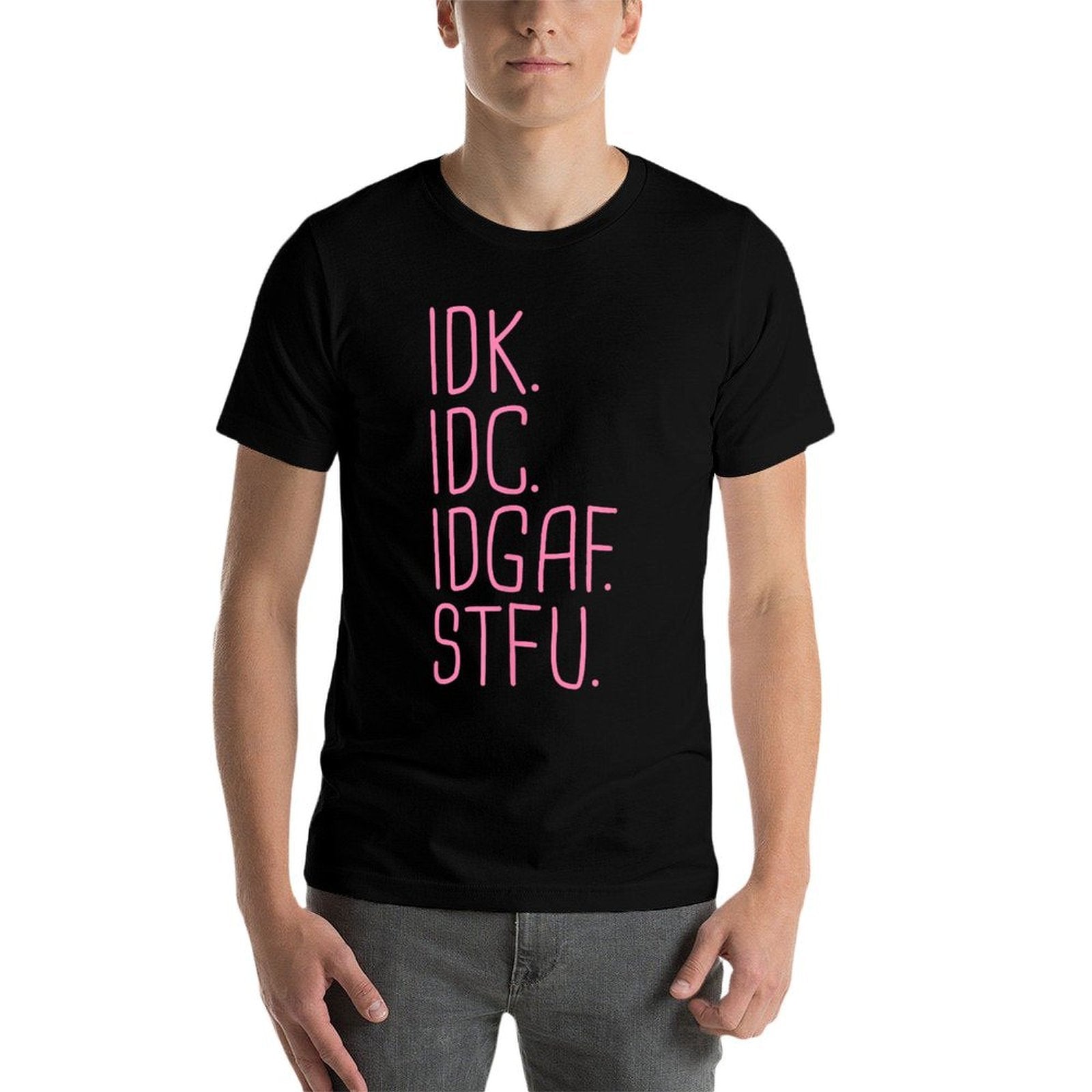 IDK IDC IDGAF STFU I Dont Know I Dont Care Funny Meme Gift  Eco-friendly Material T-Shirt