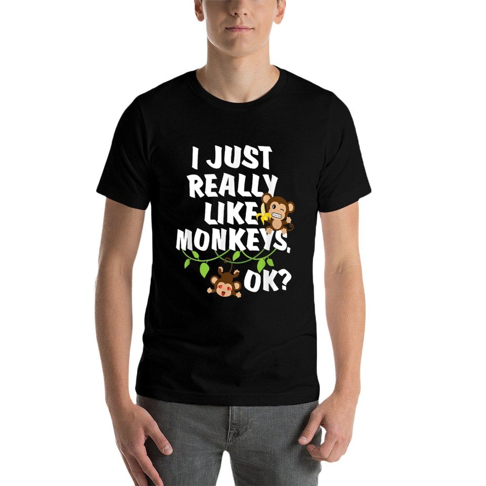 I Just Really Like Monkeys OK Funny Monkey Gift  Tagless Design T-Shirt