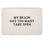My Brain Has Too Many Tabs Open Funny Mental Load ADHD  Slip-Resistant Bath Mat