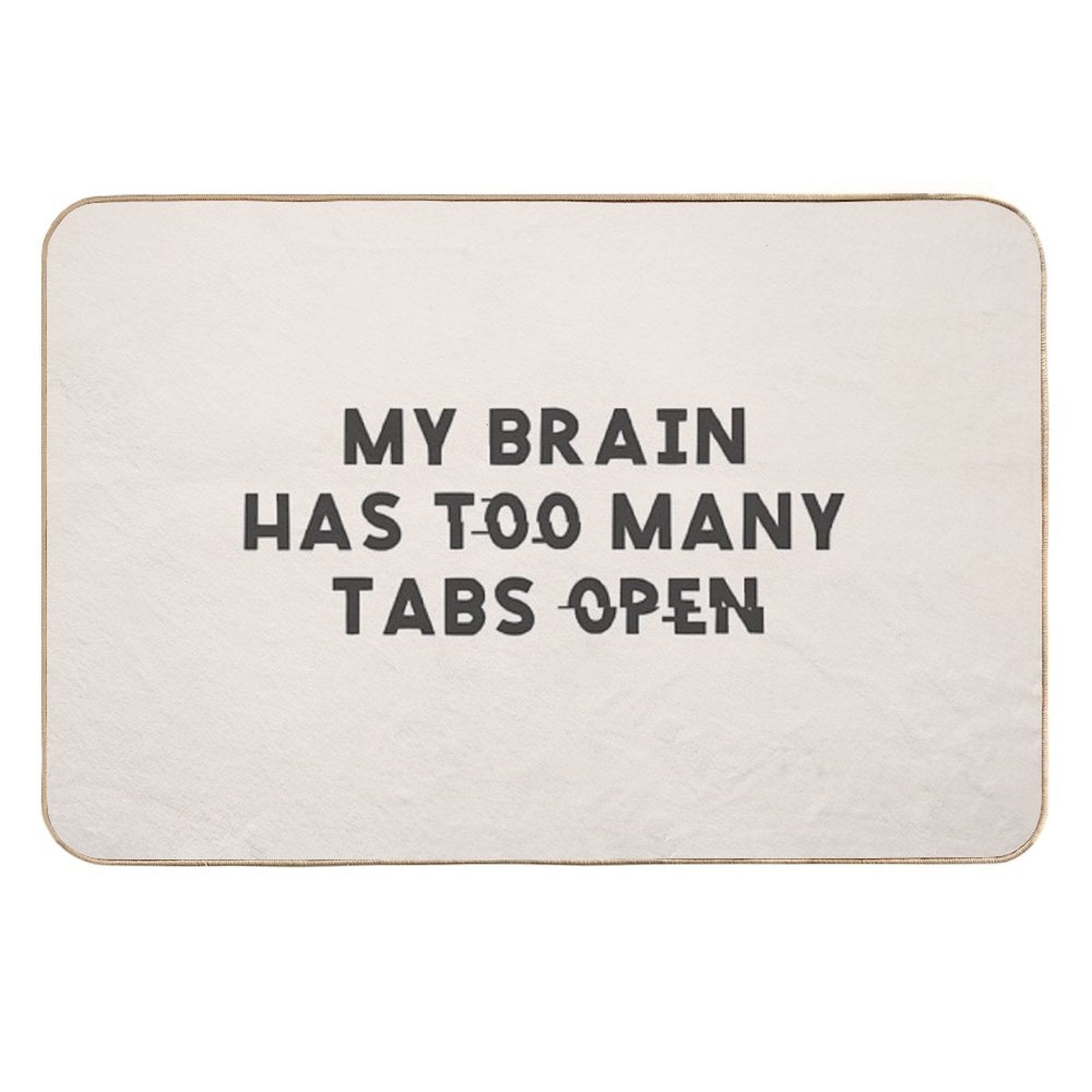 My Brain Has Too Many Tabs Open Funny Mental Load ADHD  Slip-Resistant Bath Mat