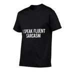 I Speak Fluent Sarcasm T Funny Sarcastic Fun Tee  Wrinkle-resistant T-Shirt
