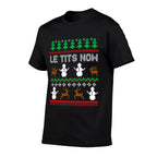 Le Tits Now Funny Sarcastic Rude Ugly Christmas Sweater  Wrinkle-resistant T-Shirt
