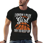 I Know I Play Like A Girl Try To Keep Up Funny Basketball  Quick-drying T-Shirt