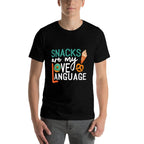 Snacks Are My Love Language Funny Snacks Quote Saying Meme  Easy-care T-Shirt