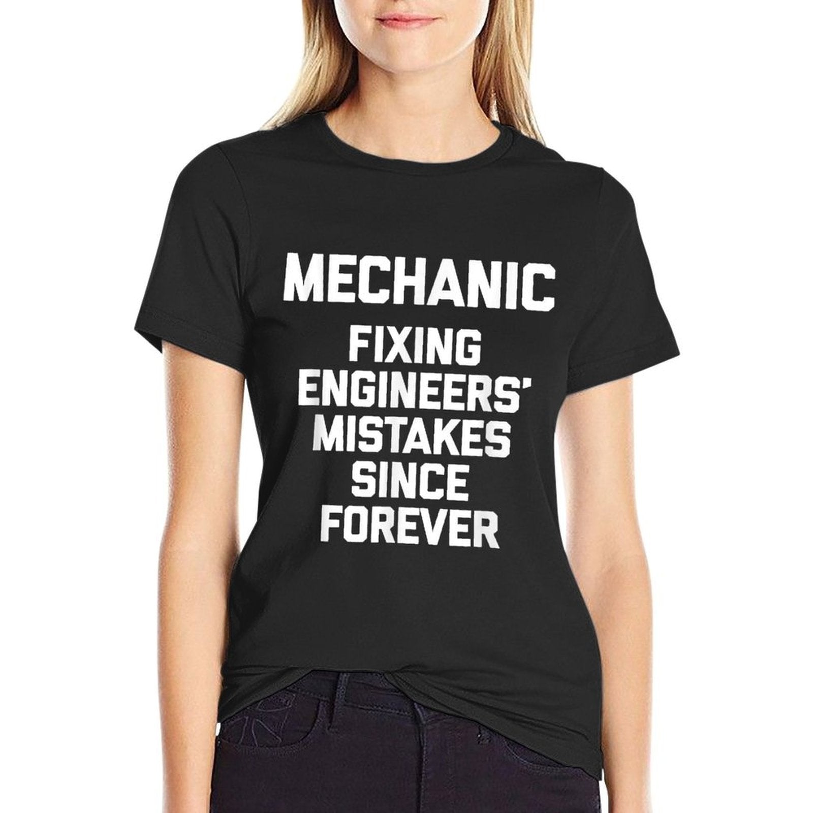 Mechanic Fixing Engineers Mistakes Since Forever -Mechanic  High-quality Stitching T-Shirt