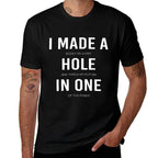 Funny I Made A Hole In One Disc Golf And Golfing Ace Gift Comfortable T-Shirt
