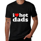I Love Hot Dads I Heart Hot Dads Love Hot Dads  Odor-resistant T-Shirt