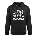I Have Never Seen A Vagina Sarcastic Single Awareness Durable Construction Hoodie