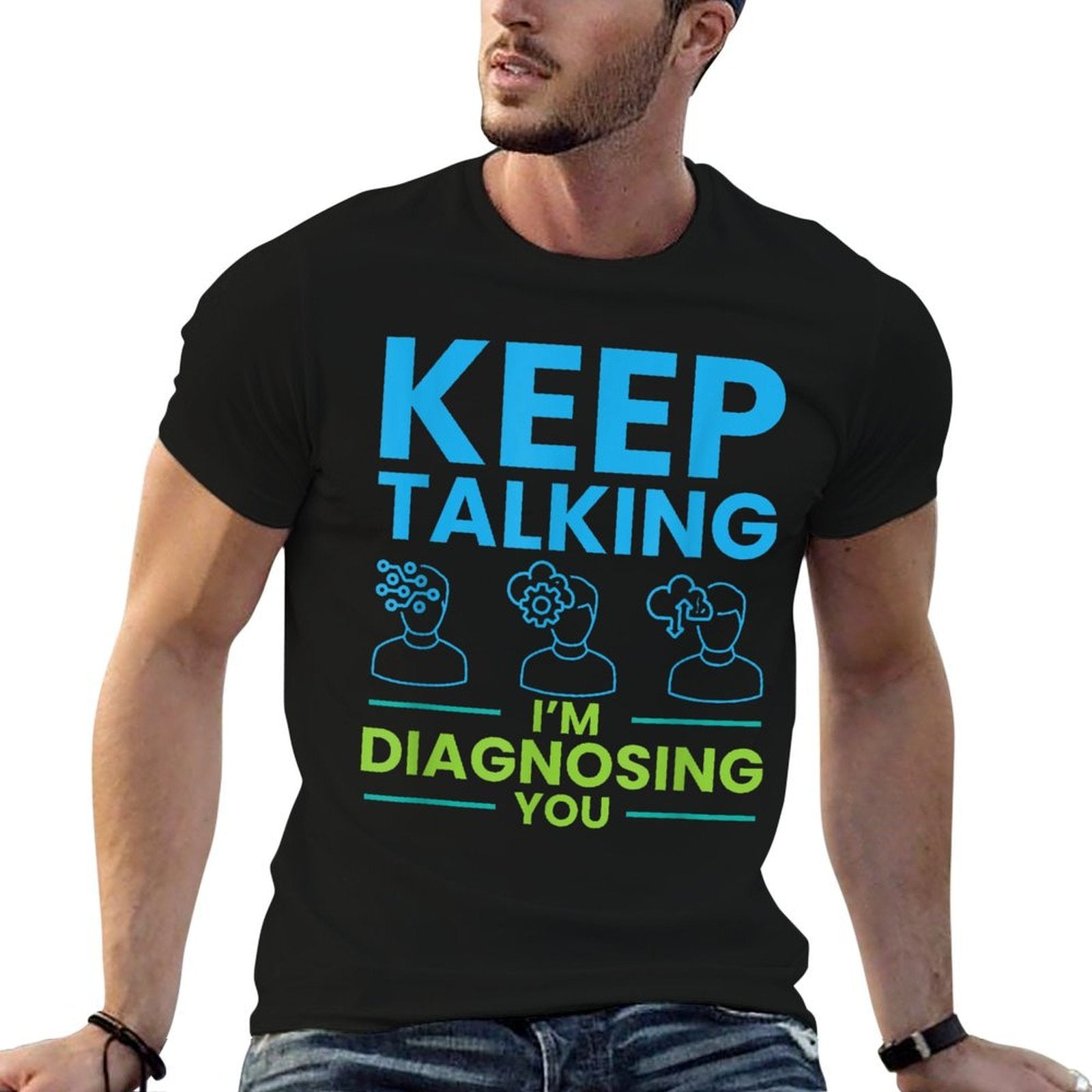 Keep Talking Im Diagnosing You Psychology Gift  High-quality Stitching T-Shirt