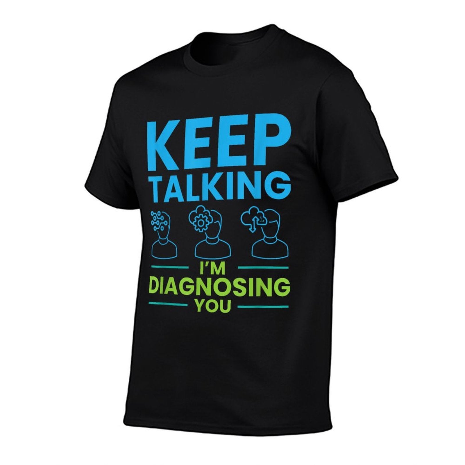 Keep Talking Im Diagnosing You Psychology Gift  High-quality Stitching T-Shirt