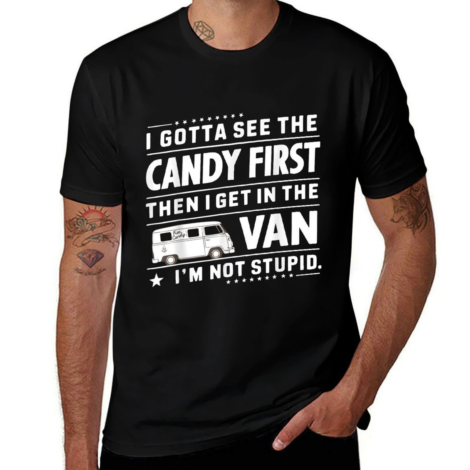 I Gotta See The Candy First Then I Get in The VAN Humors  Cotton T-Shirt