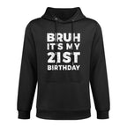 Bruh It's My 21st Birthday 21 Years Old Birthday Unisex Design Hoodie