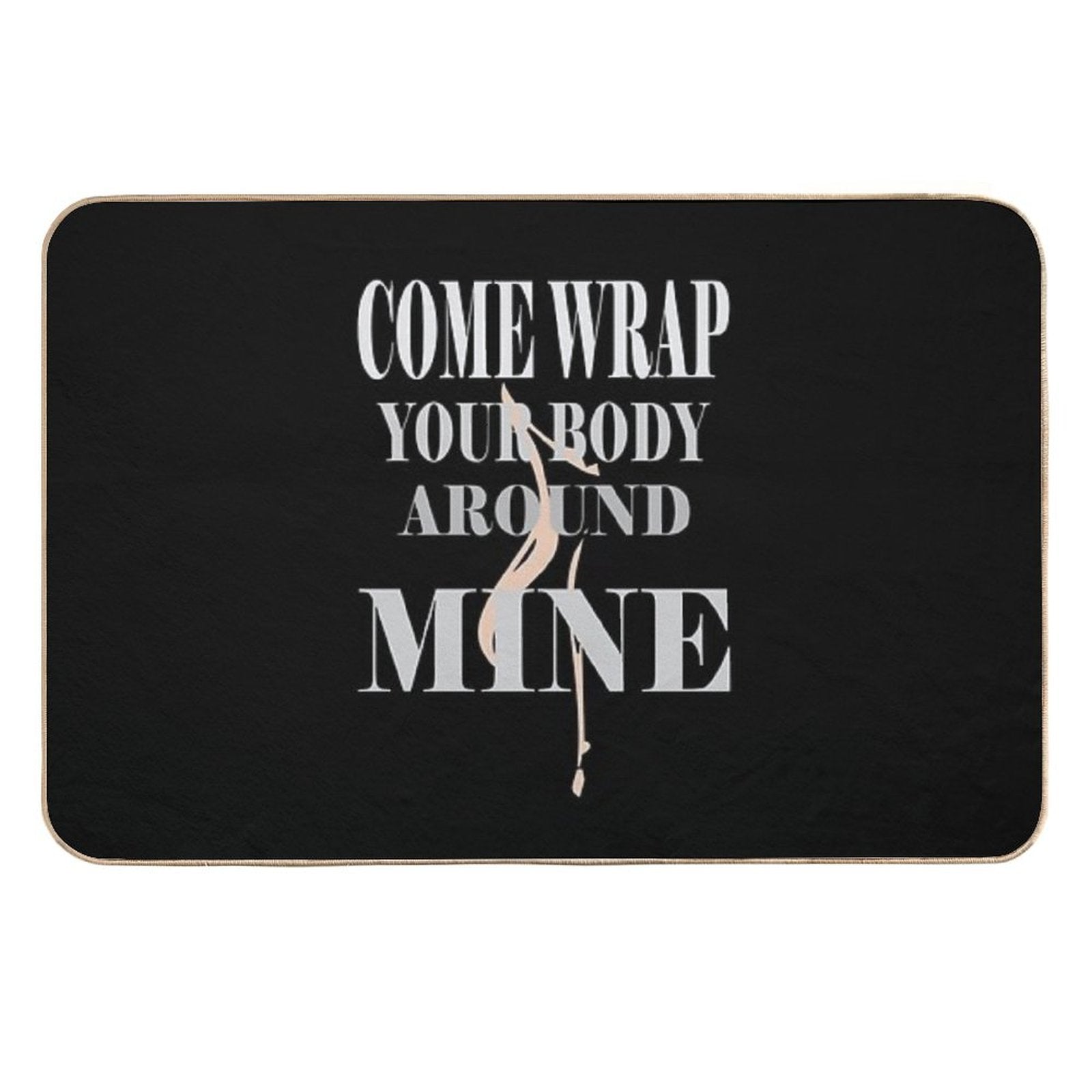 Come Wrap Your Body Around Mine  Rapid-Drying Bath Mat