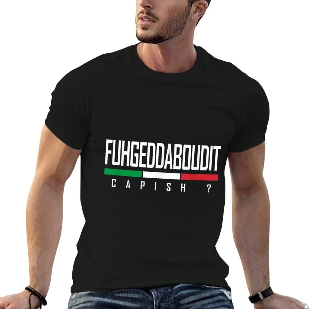 Funny Italian Sayings Forget About It Slang Fuhgeddaboudit  Cotton T-Shirt