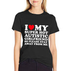 I Love My Super Hot Autistic Girlfriend So Please Stay Away  Wrinkle-resistant T-Shirt