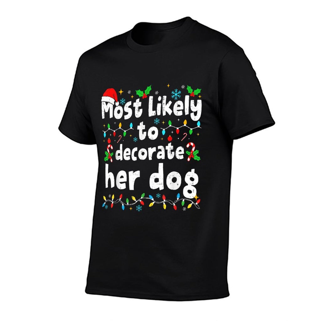 Most Likely to Decorate Her Dog Christmas Matching Family  Versatile T-Shirt