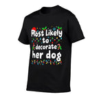Most Likely to Decorate Her Dog Christmas Matching Family  Versatile T-Shirt