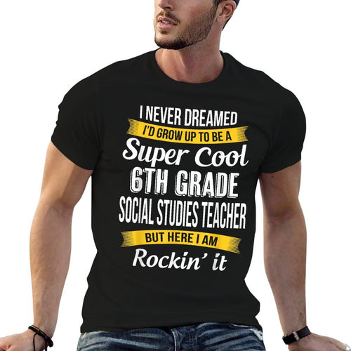 6th Grade Social Studies Teacher Funny Appreciation  Easy-care T-Shirt