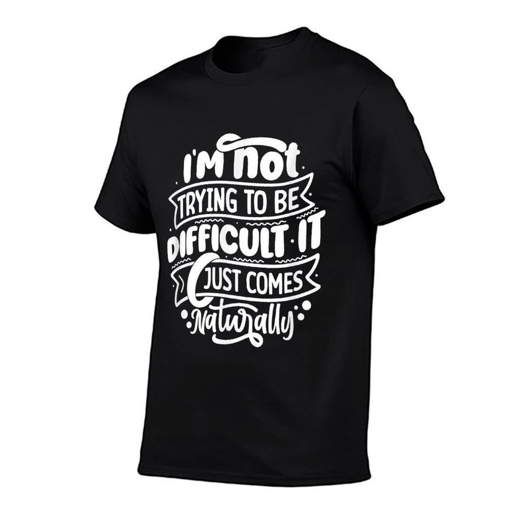 Im NOT Trying to Be DIFFICULT Funny Saying Gift Clothes  Moisture-wicking T-Shirt