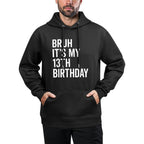 Bruh It's My 13th Birthday I'm 13 Years Old Thirteen Year Durable Construction Hoodie