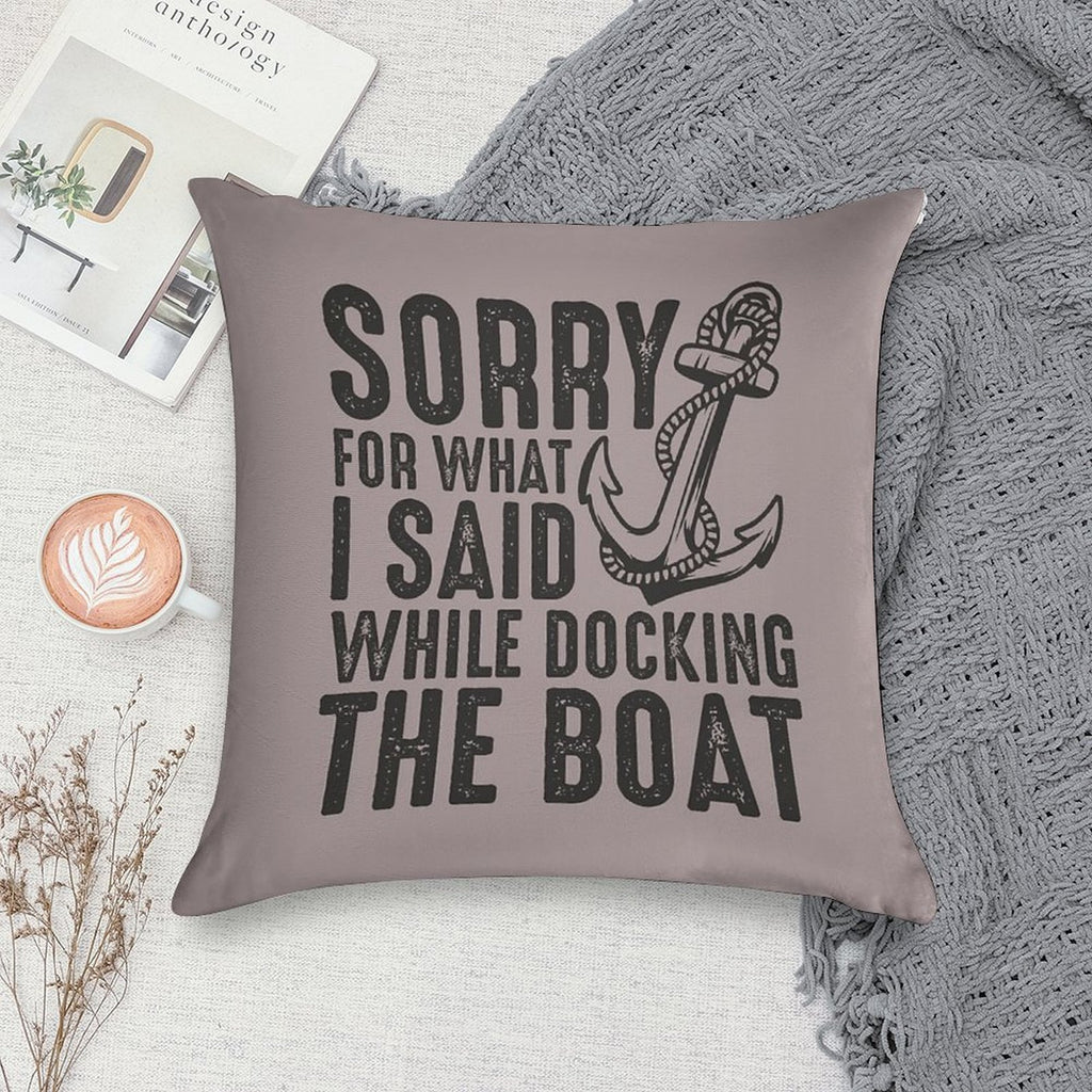 Sorry for What I Said While Docking The Boat Funny Sailing Quote Soft Fade-Resistant Throw Pillow