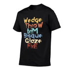 Wedge Throw Trim Bisque Glaze Fire Pottery Ceramics Meme  Eco-friendly Material T-Shirt