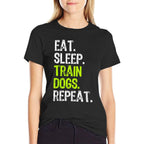 Eat Sleep Train Dogs Trainer Training Funny  Easy-care T-Shirt