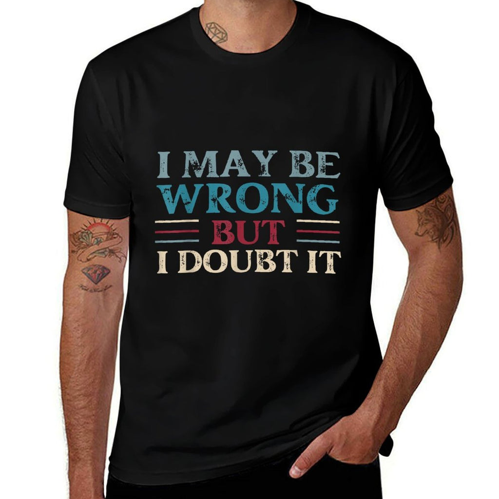 Funny Sarcastic Mens I May Be Wrong But I Doubt It  Polyester Blend T-Shirt