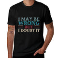 Funny Sarcastic Mens I May Be Wrong But I Doubt It  Polyester Blend T-Shirt