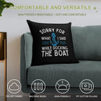 Sorry for What I Said While Docking The Boat Hilarious Sailing Boating Lover Gifts Soft Home Decor Throw Pillow