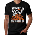 I Know I Play Like A Girl Try To Keep Up Funny Basketball  Quick-drying T-Shirt