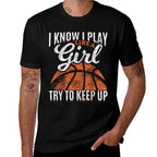 I Know I Play Like A Girl Try To Keep Up Funny Basketball  Quick-drying T-Shirt