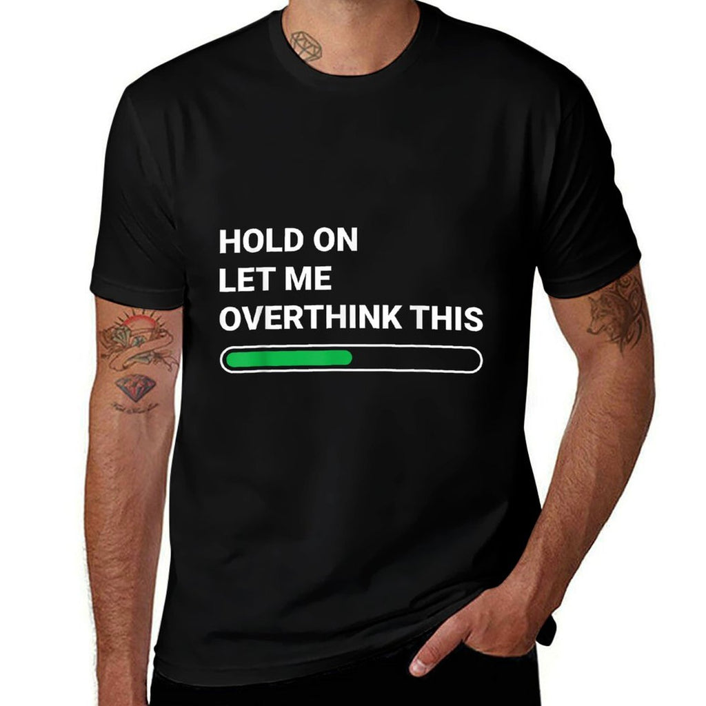 Hold On Let Me Overthink This - Sarcastic Novelty Gift  Relaxed-fit T-Shirt