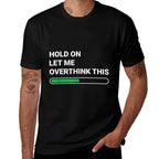 Hold On Let Me Overthink This - Sarcastic Novelty Gift  Relaxed-fit T-Shirt