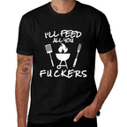 Ill Feed All You Fuckers Funny BBQ Cooking Barbeque Chef  Rolled Sleeves T-Shirt