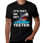 Its Yeet Or Get Yeeten Funny Shark Pun Gift Men Women Kids  Trendy Pattern T-Shirt