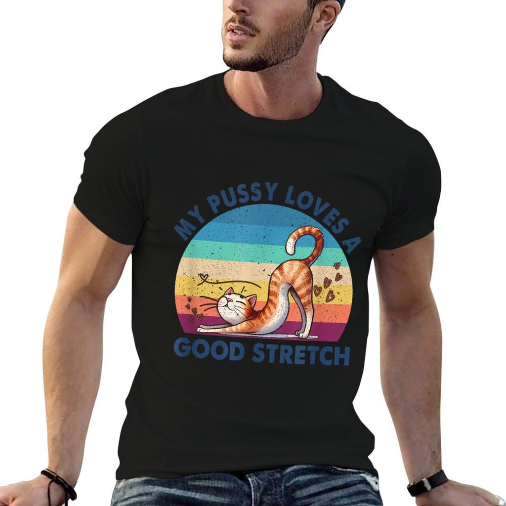 My Pussy Loves A Good Stretch Inappropriate Adult Humor Cat  Cotton T-Shirt