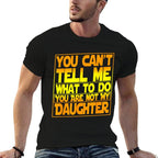 You Cant Tell Me What To Do You Are Not My Daughter  Graphic-printed T-Shirt
