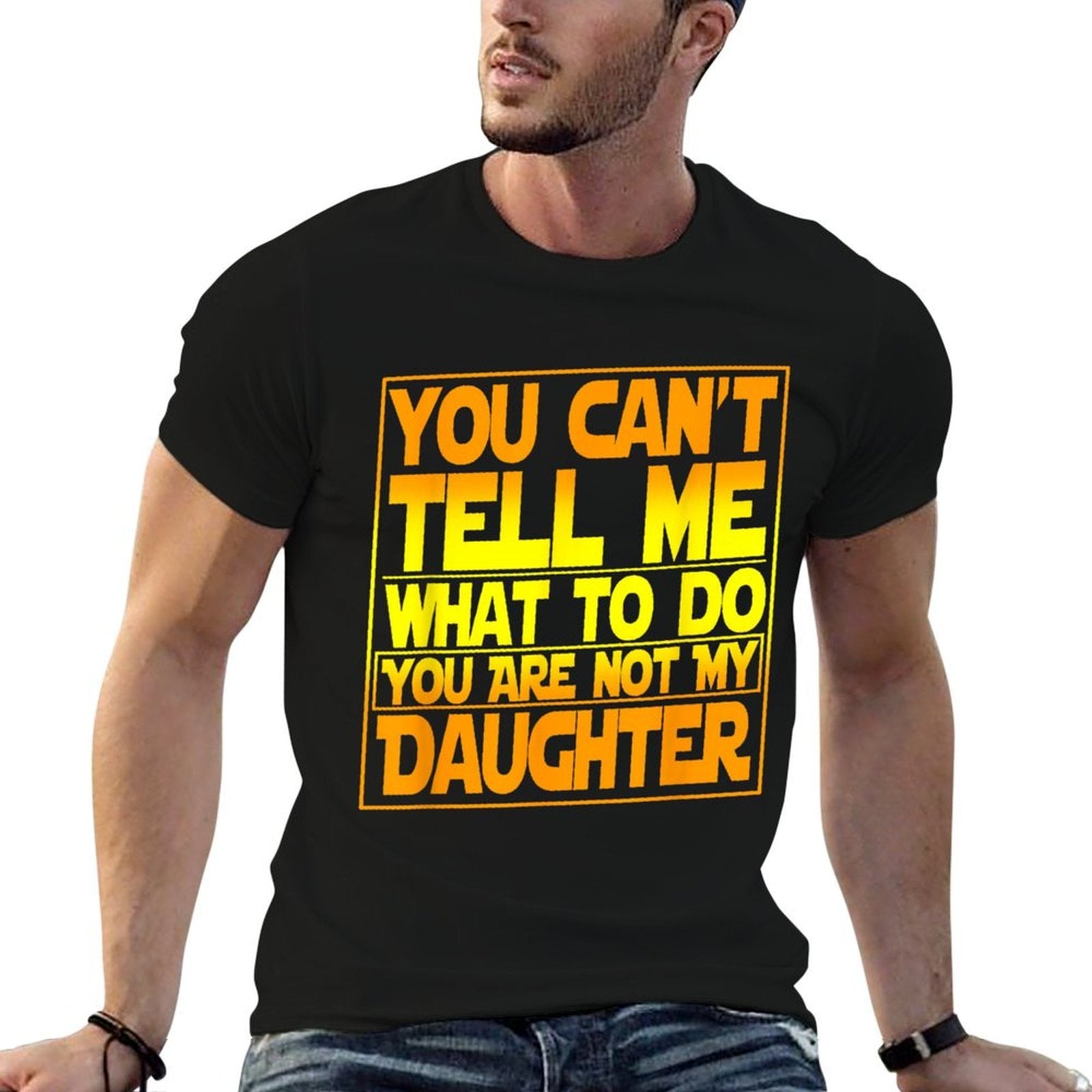 You Cant Tell Me What To Do You Are Not My Daughter  Graphic-printed T-Shirt