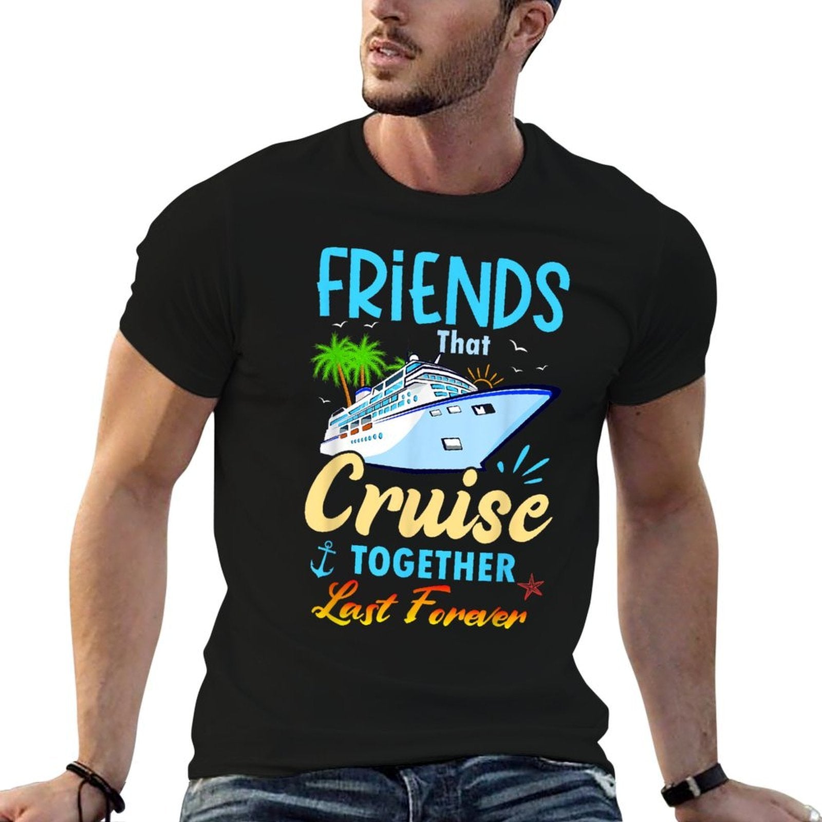 Friends That Cruise Together Last Forever Black Casual Funny Cruise Themed  Stretchy T-Shirt