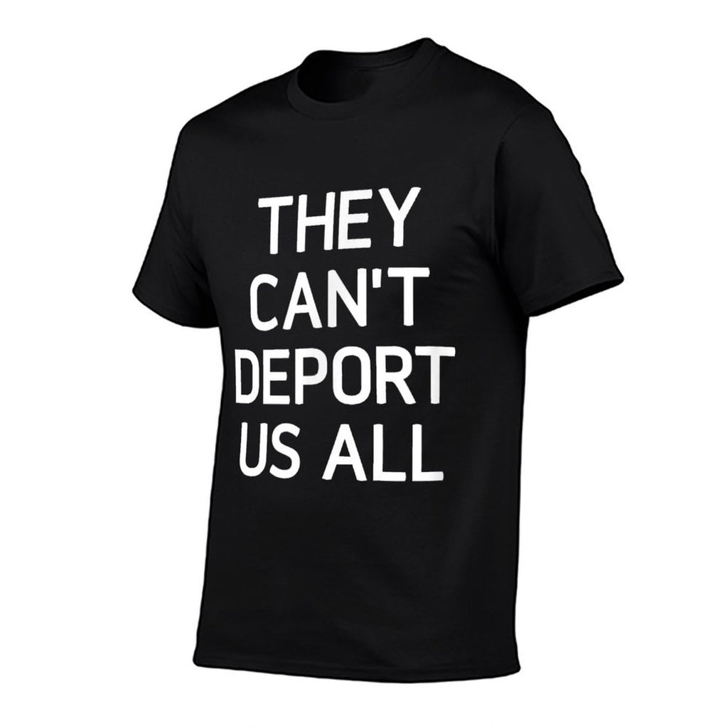 They Cant Deport Us All, Funny, Jokes, Sarcastic  Wrinkle-resistant T-Shirt